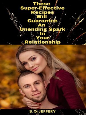 cover image of These Super-Effective Recipes Will Guarantee an Unending Spark In Your Relationship